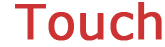 Touch